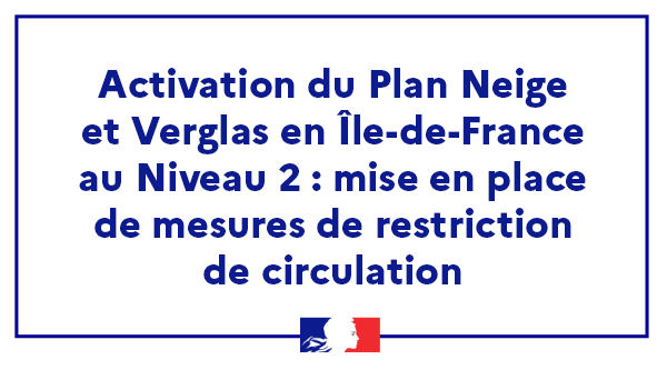 Communiqué de presse - Activation du Plan Neige et Verglas en Île-de-France au Niveau 2 : mise en place de mesures de restriction de circulation