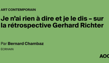 Je n’ai rien à dire et je le dis – sur la rétrospective Gerhard Richter