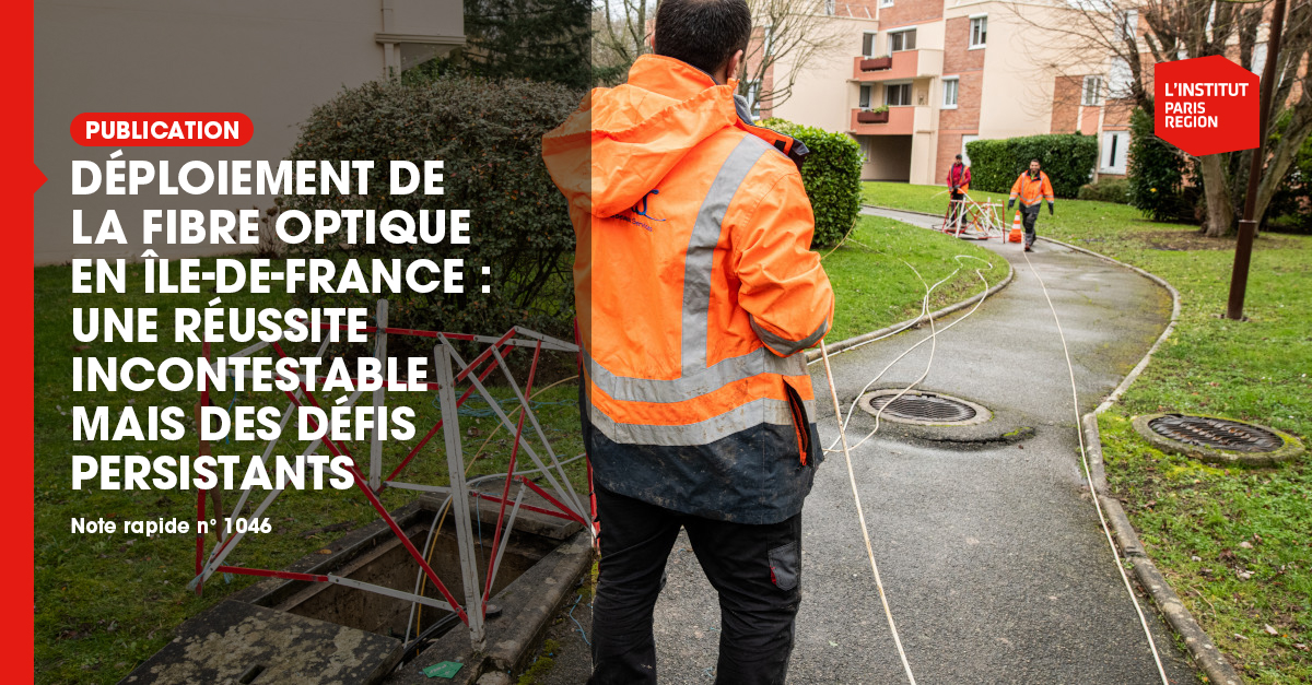 Déploiement de la fibre optique en Île-de-France : une réussite incontestable mais des défis persistants