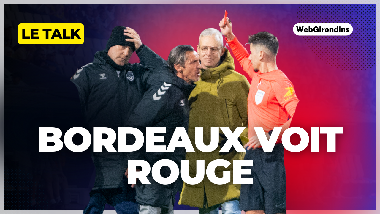 Le Talk en direct : Les Girondins éliminés, des polémiques, un défenseur central arrive au mercato