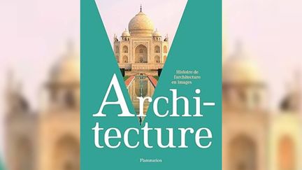Le coup de cœur d'Olivier Marin : "L'histoire de l'architecture en images", réalisé par un collectif. (FLAMMARION)