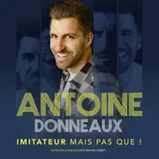 Antoine Donneaux Imitateur mais pas que !