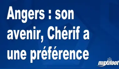 Angers : son avenir, Chérif a une préférence - Maxifoot