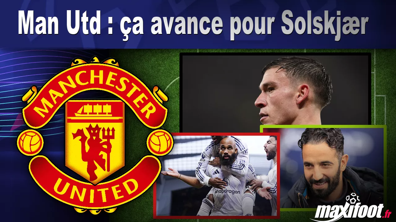 Man Utd : ça avance pour Solskjær - Maxifoot