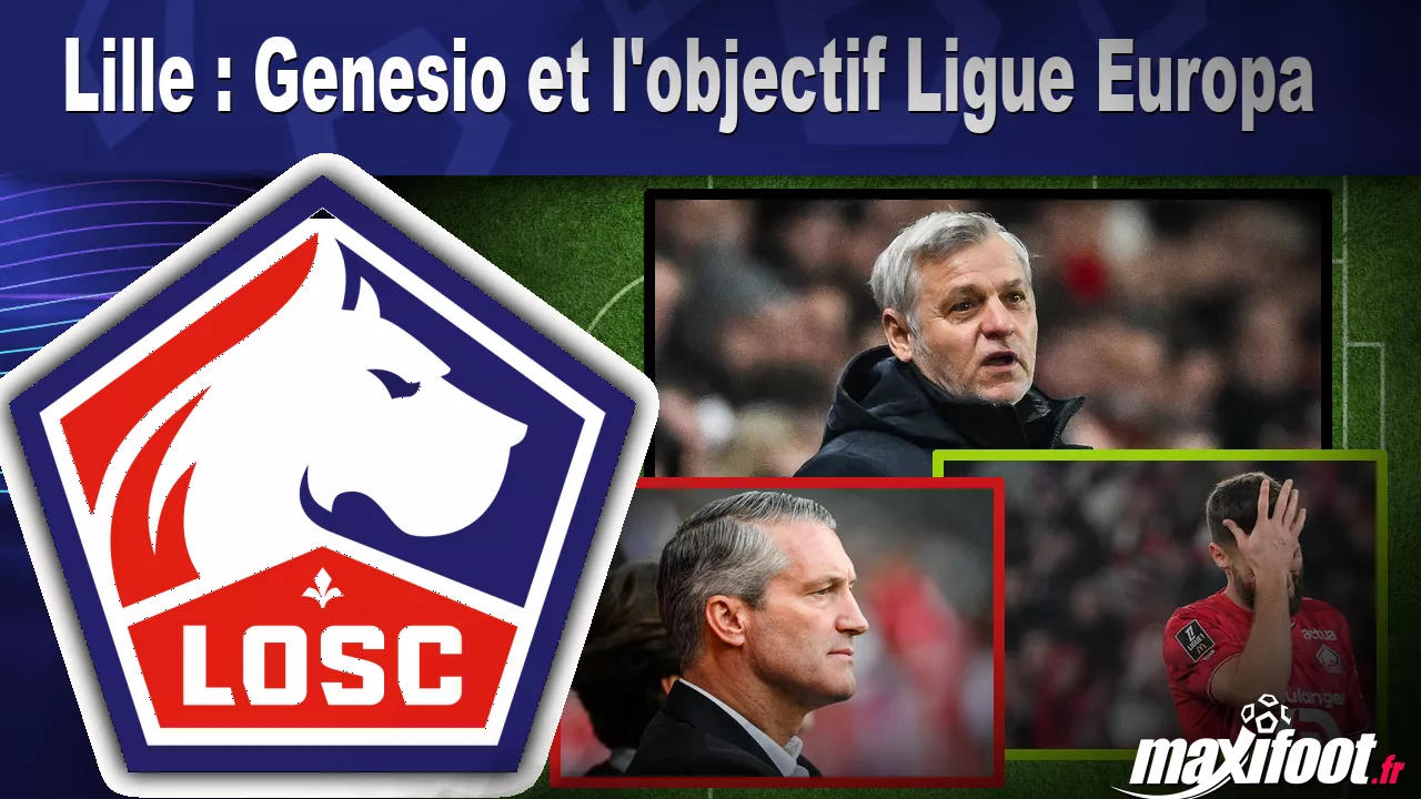 Lille : Genesio et l'objectif Ligue Europa - Maxifoot