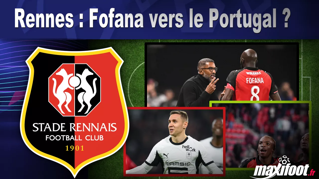 Rennes : Fofana vers le Portugal ? - Maxifoot