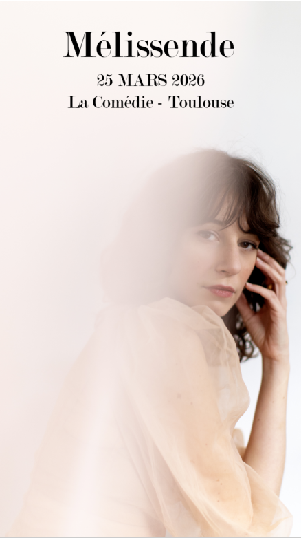 Mélissende : une escale de douceur et de sincérité à la Comédie de Toulouse
