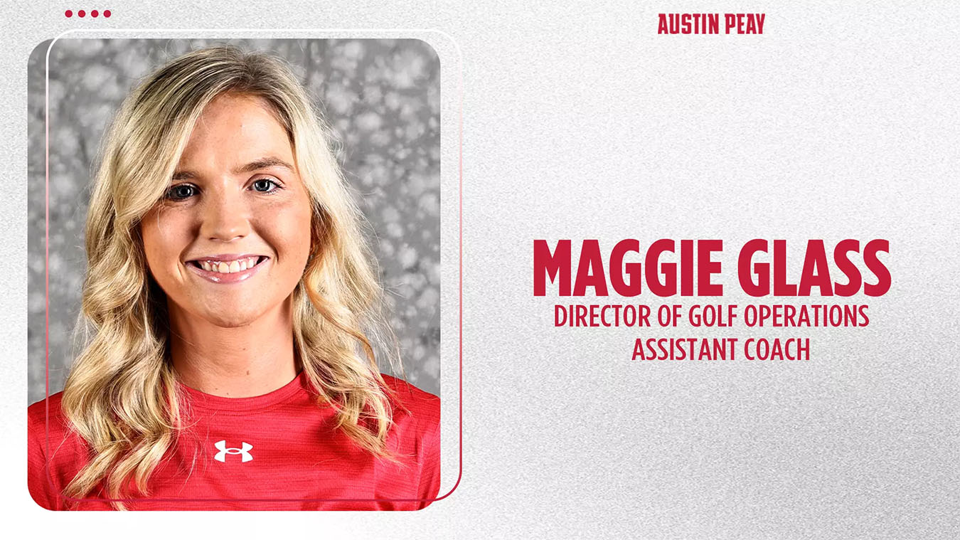 APSU Women's Golf Announces Promotion of Assistant Coach Maggie Glass to Director of Golf Operations - Clarksville Online