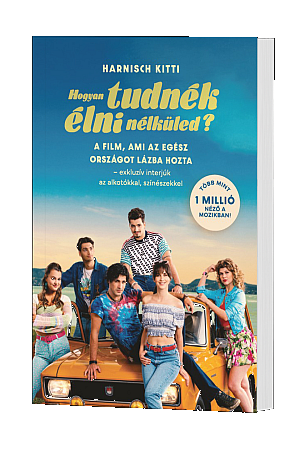 Hogyan tudnék élni nélküled?