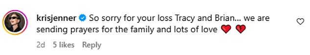 Kris  was quick to comment on the sad news, as she reached out to Tracy, writing: 'So sorry for your loss Tracy and Brian… we are sending prayers for the family and lots of love'.