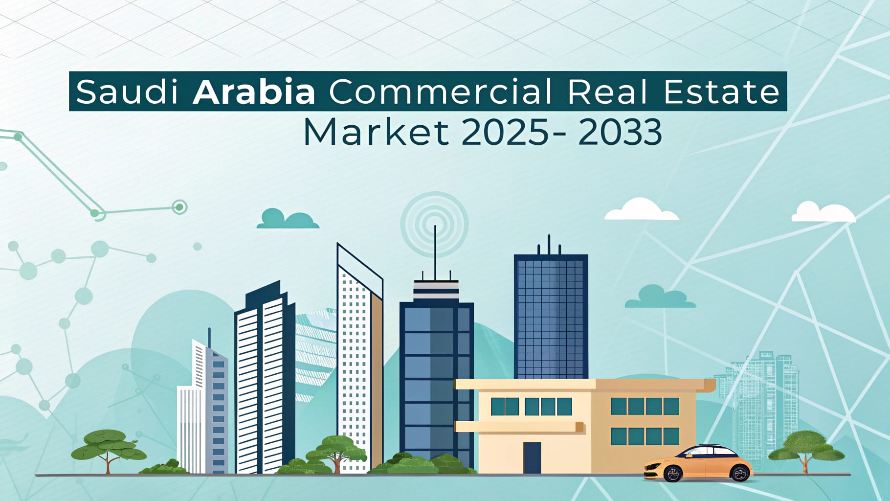 Saudi Arabia Commercial Real Estate Market to Reach USD 90.9 Billion by 2033, CAGR 3.35%