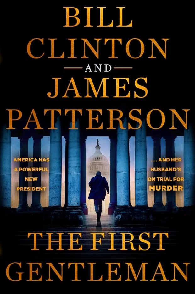 THE FIRST GENTLEMAN, by Bill Clinton and James Patterson (Little, Brown)