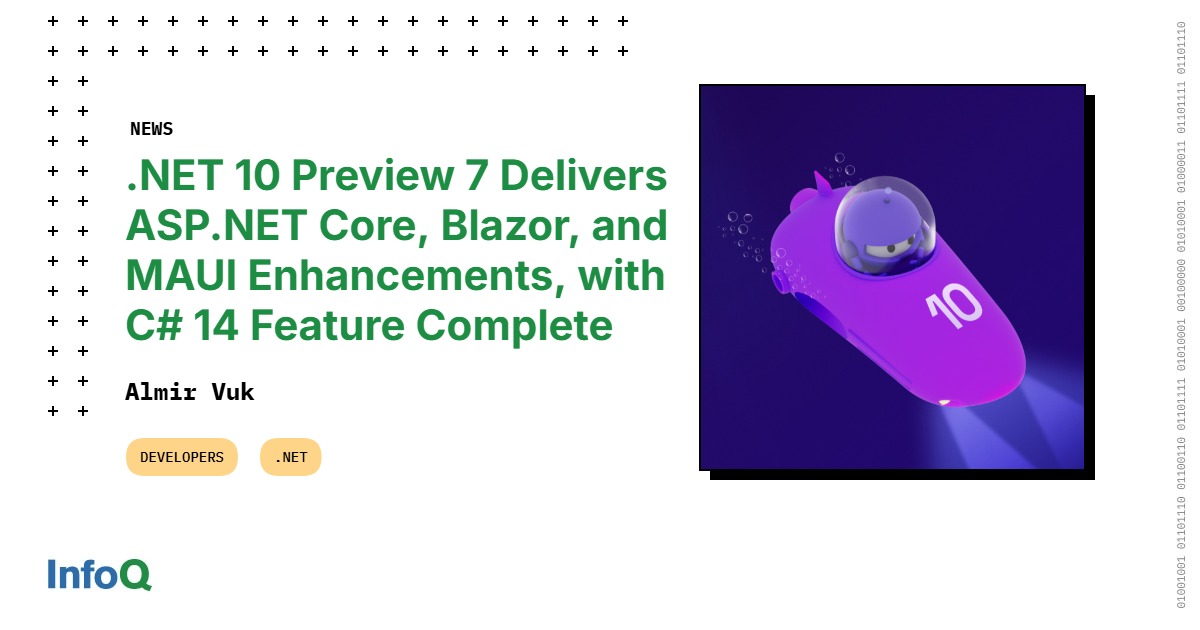 .NET 10 Preview 7 Delivers ASP.NET Core, Blazor, and MAUI Enhancements, with C# 14 Feature Complete