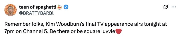 As they saw Kim onscreen for the last time, fans praised the late star, writing: 'I¿ve always liked Kim Woodburn. She has a keen sense of smell for bull**** and spoke plainly'