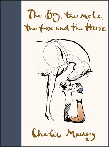 <i>The Boy, the Mole, the Fox and the Horse</i> by Charlie Mackesy <i>The Boy, the Mole, the Fox and the Horse</i> by Charlie Mackesy