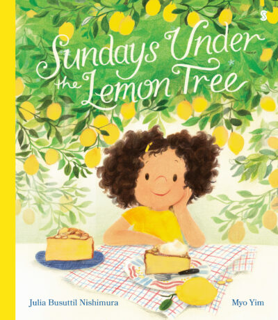 Sundays Under the Lemon Tree (Julia Busuttil Nishimura, illus Myo Yim, Scribble)