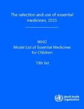 The selection and use of essential medicines, 2025: WHO Model List of Essential Medicines for Children, 10th list