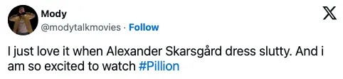 A tweet expressing excitement about Alexander Skarsgård's fashion choices and eagerness to watch "#Pillion."