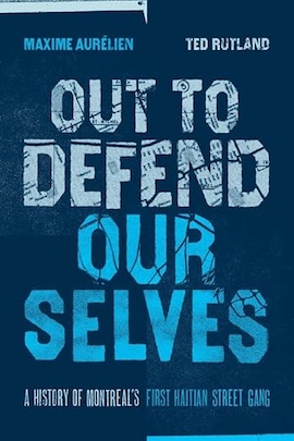 SWJ–El Centro Book Review – Out to Defend Ourselves: A History of Montreal’s First Haitian Street Gang