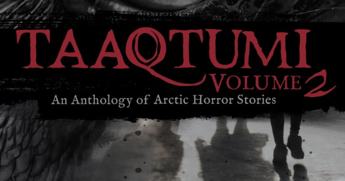 Book review: A terrifying slice of horror inhabits two volumes of the Inuit anthology ‘Taaqtumi’