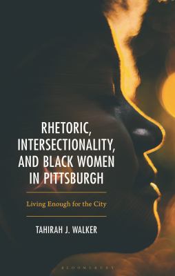 Book cover: "Rhetoric, Intersectionality, and Black Women in Pittsburgh: Living Enough for the City." A close up profile photo of a Black woman.