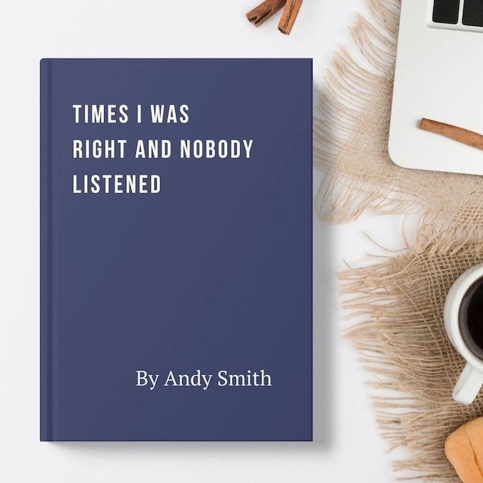 blue notebook with white text on the front that reads Times I Was Right and Nobody Listened