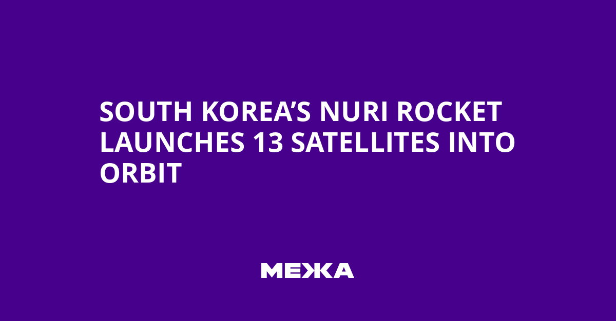 South Korea’s Nuri Rocket Launches 13 Satellites into Orbit | Ukraine news