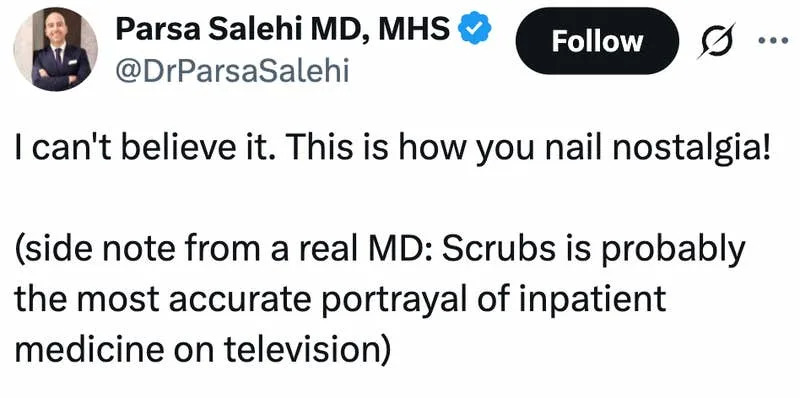 I can't believe it. This is how you nail nostalgia! (side note from a real MD: Scrubs is probably the most accurate portrayal of inpatient medicine on television)