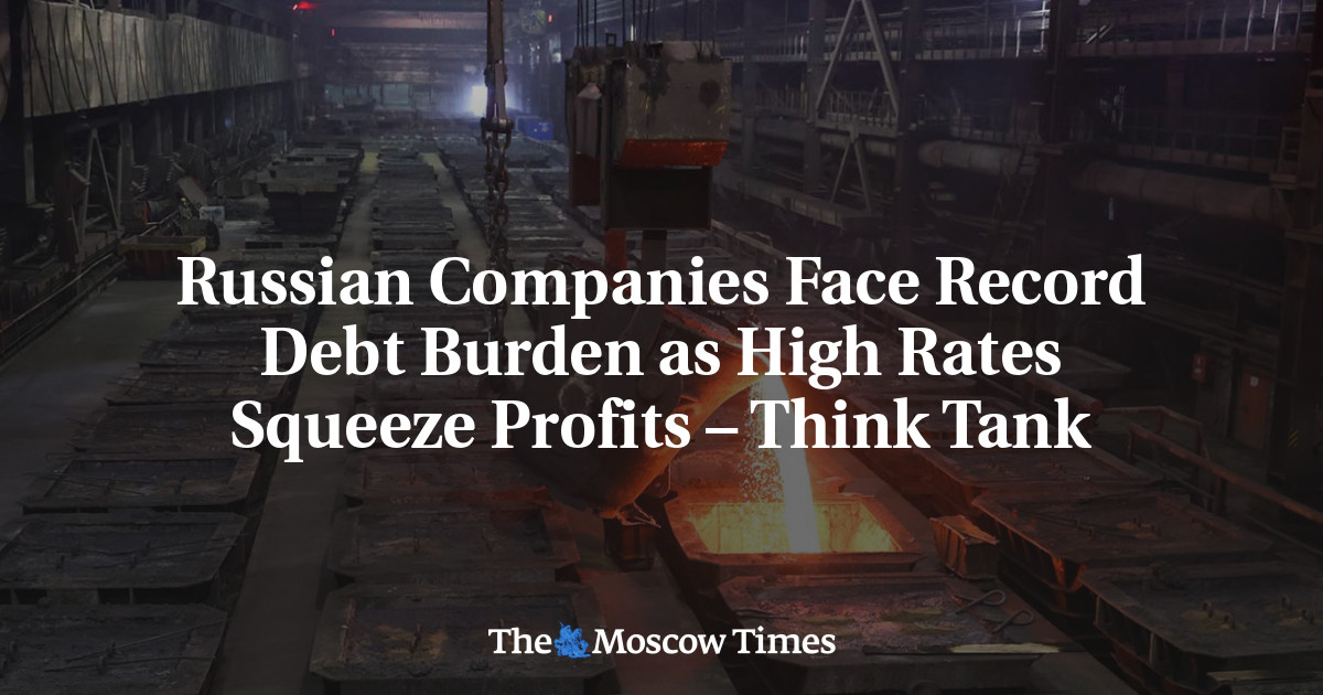 Russian Companies Face Record Debt Burden as High Rates Squeeze Profits – Think Tank