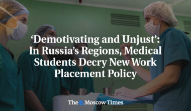 ‘Demotivating and Unjust’: In Russia’s Regions, Medical Students Decry New Work Placement Policy