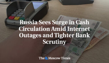 Russia Sees Surge in Cash Circulation Amid Internet Outages and Tighter Bank Scrutiny
