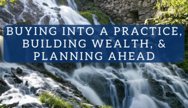 Buying Into a Practice, Building Wealth, and Planning Ahead
