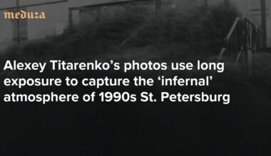 Russia’s city of shadows Alexey Titarenko’s photos use long exposure to capture the ‘infernal’ atmosphere of 1990s St. Petersburg — Meduza