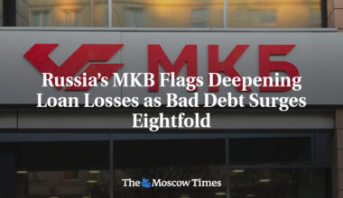 Russia’s MKB Flags Deepening Loan Losses as Bad Debt Surges Eightfold