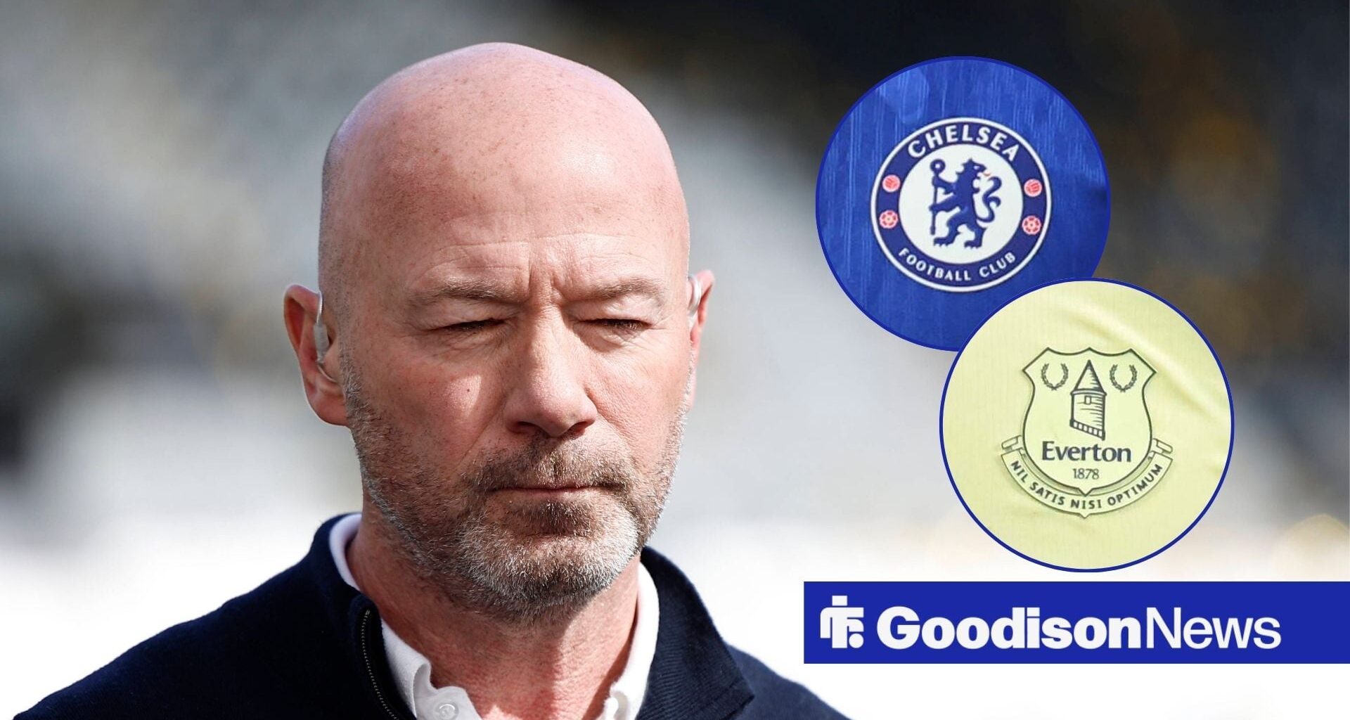 Everton to make massive statement as Alan Shearer predicts result vs Chelsea