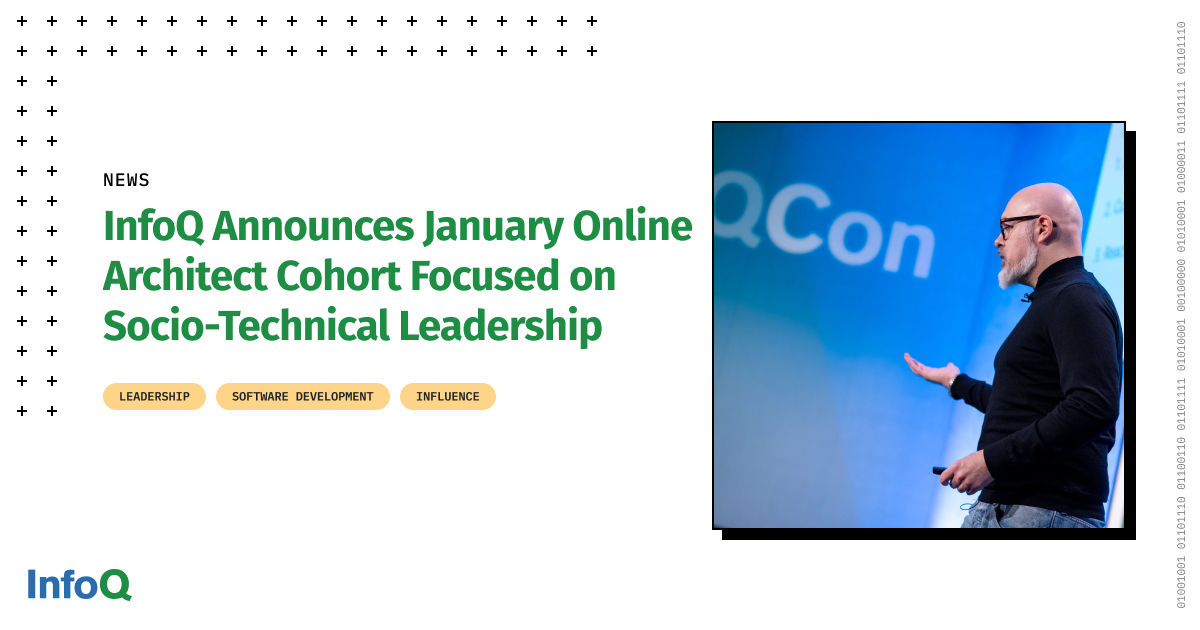 InfoQ Announces January Online Architect Cohort Focused on Socio-Technical Leadership