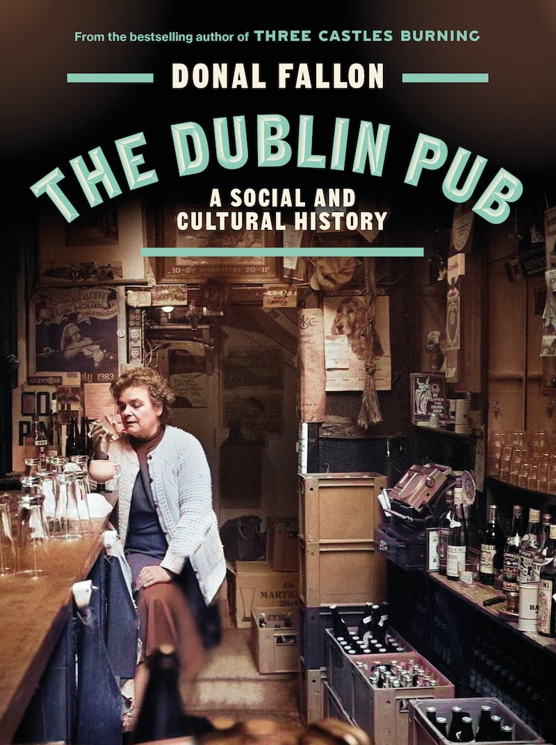 The Dublin Pub: A Social and Cultural History by Donal Fallon