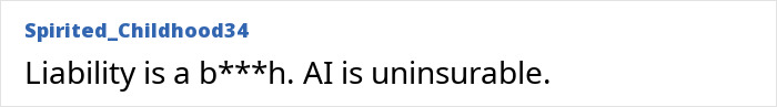 Comment text on a plain white background stating liability issues and AI being uninsurable, related to ChatGPT expert concerns. Comment text on a plain white background stating liability issues and AI being uninsurable, related to ChatGPT expert concerns.
