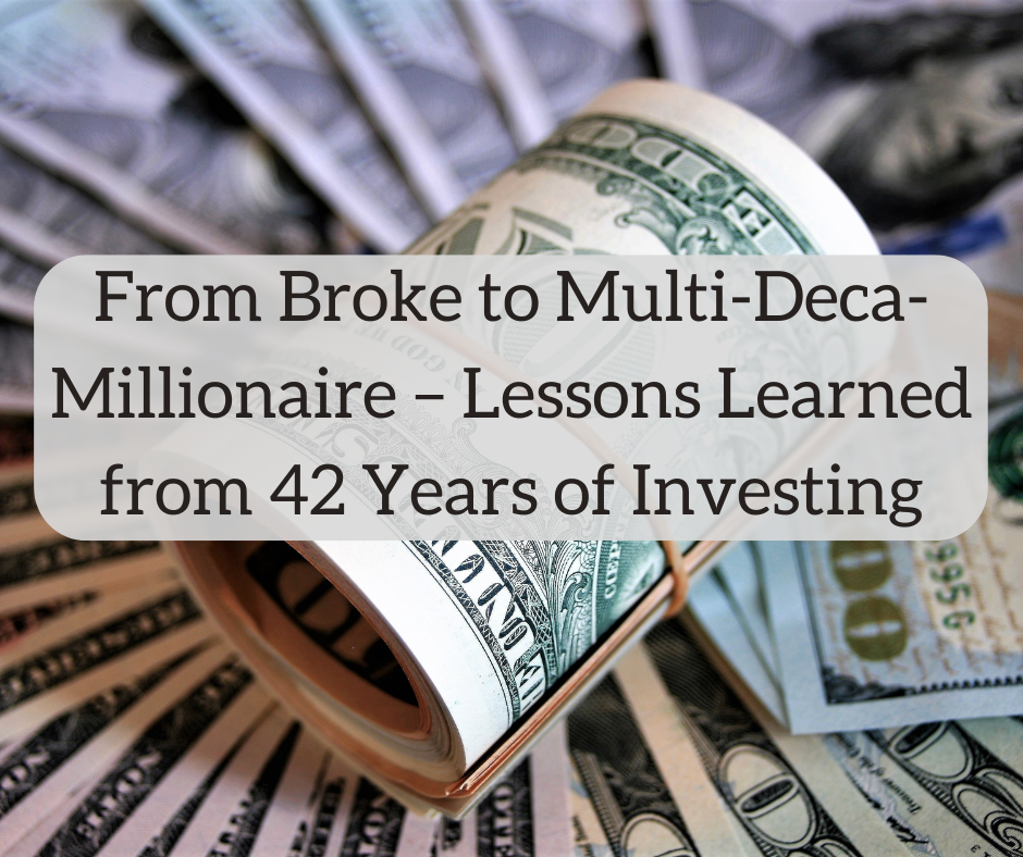 From Broke to Multi-Deca-Millionaire – Lessons Learned from 42 Years of Investing