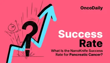 NanoKnife Success Rate for Pancreatic Cancer. What Patients Need to Know in 2026