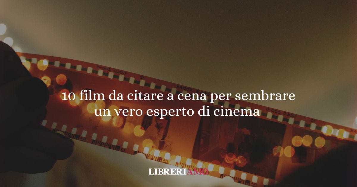 10 film da citare a cena per sembrare un vero esperto di cinema senza annoiare nessuno