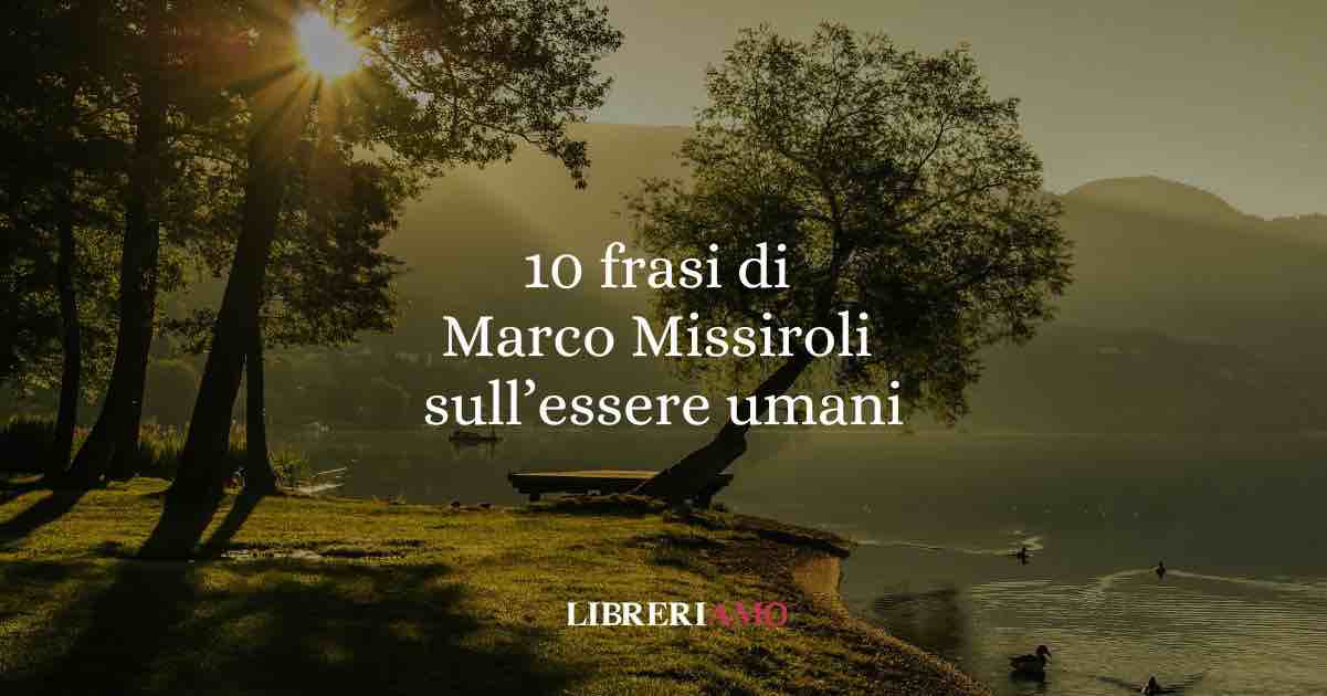 10 frasi di Marco Missiroli che ci insegnano ad accettarci, desiderare e restare umani