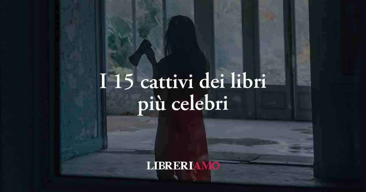 I 15 cattivi dei libri che hanno reso i romanzi indimenticabili