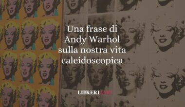 Una frase di Andy Warhol sulla nostra vita caleidoscopica