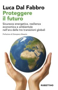 Copertina del libro Proteggere il futuro – Sicurezza energetica, resilienza economica e ambientale nell’era delle tre transizioni globali