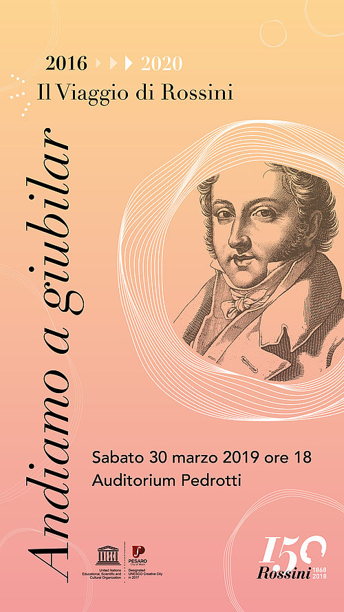 Comune di Pesaro : ANDIAMO A GIUBILAR. Il Viaggio di Rossini 2016/2020: l’inizio, l’arrivo, la ripartenza