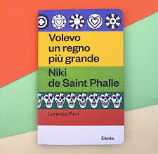 Un libro al giorno. Volevo un regno più grande. Niki de Saint Phalle di Lorenza Pieri