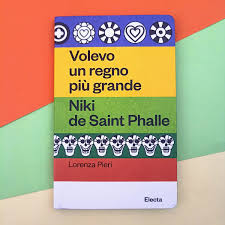 Un libro al giorno. Volevo un regno più grande. Niki de Saint Phalle di Lorenza Pieri