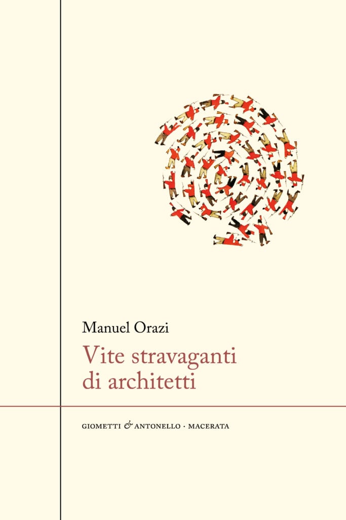 Manuel Orazi, Vite stravaganti di architetti