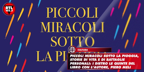 Piccoli miracoli sotto la pioggia, storie di vita e di battaglie personali: i dietro le quinte del libro con l’autore, Piero Meli